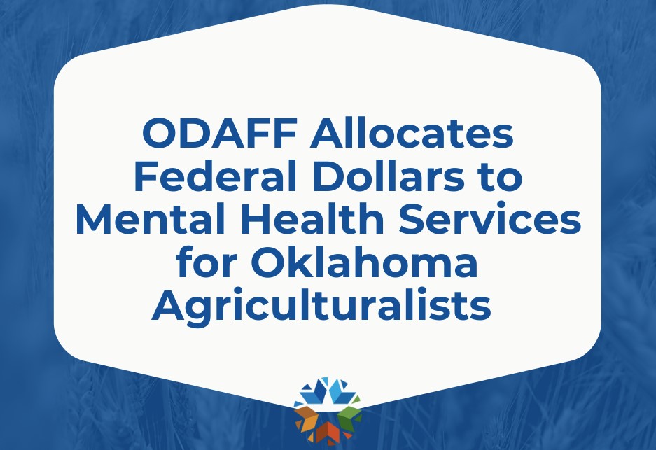 ODAFF Allocates Federal Dollars to Mental Health Services for Oklahoma Agriculturalists